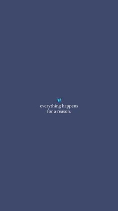 a blue background with the words everything happens for a reason