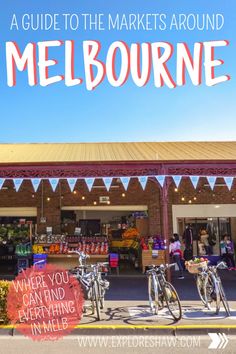 a market with bikes parked in front of it and the words, a guide to the markets around melbourne where you can find everything in australia