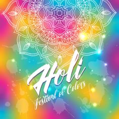 the festival of colors in india with colorful background and hand drawn lettering, which reads'holi festival of colors '