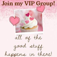 a cupcake with hearts on it and the words, join my vip group all of the good stuff happens in there