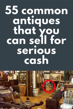 the words 55 common antiques that you can sell for serious cash are circled by a red circle