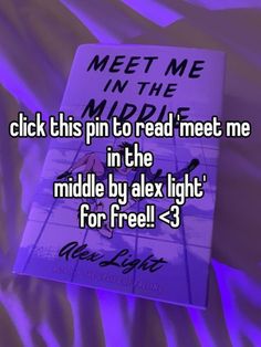 a purple book with the words meet me in the middle and click this pin to read meet me in the middle by alex light for free - 3