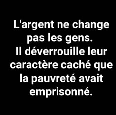 a black and white photo with the words'largent ne change pas les gens i deverrouuille le