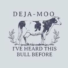 a black and white cow with the words deja moo i've heard this bull before