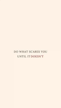 the words do what scare you until it doesn't