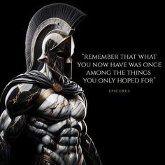 a spartan with a quote on it that says, remember that what you now have was once among the things you only hoped for