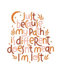 the words just because my path is different, doesn't mean i mustt