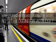 a man standing next to a train with the words how to build an engaged audience in weeks no solo blogging or ad budget