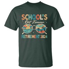 a green t - shirt with the words school's out forever retirement