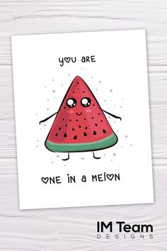 a watermelon card with the words you are one in a melon