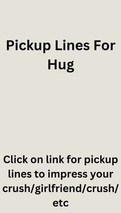 the text pick up lines for hug is shown