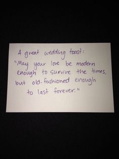 a piece of paper with writing on it that says, a great wedding feast may your love be modern enough to survive the times but old - fashioned enough