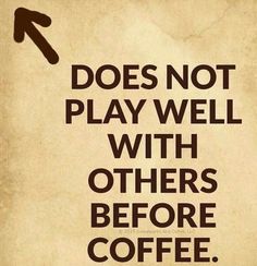 a sign that says does not play well with others before coffee