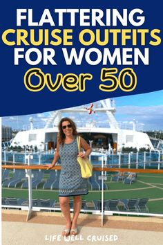 a woman standing on the deck of a cruise ship with text that reads, flattering cruise outfits for women over 50