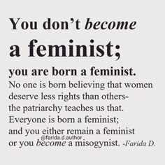 an image with the words you don't become a feminist, you are born a feminist