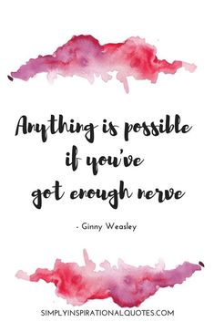 a quote that says anything is possible if you've got enough to never give