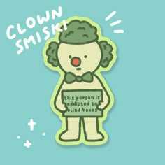 the clown is holding a sign that says clown smisky on it's face