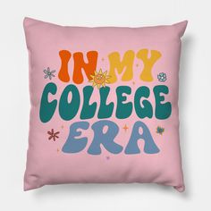 a pink pillow with the words in my college era on it