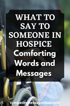 a person in a wheelchair with the words what to say to someone in hospital comforting words and messages