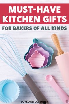 the cover of must - have kitchen gifts for bakers of all kinds