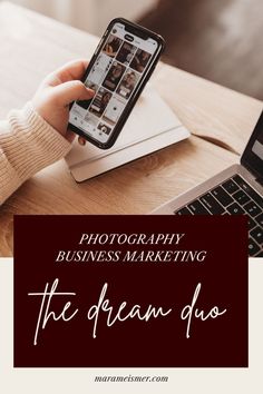 a person holding a cell phone in front of a laptop on a table with the text photography business marketing the dream duo