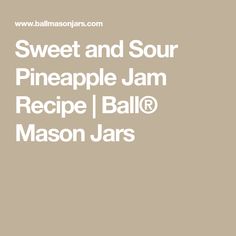 sweet and sour pineapple jam recipe / ball @ mason jars - www williamssonaises com