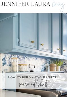 a kitchen with blue cabinets and white counter tops, the words how to build a washer dryer surround shelf