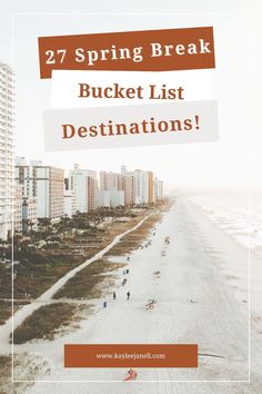 the beach with text overlay that reads, spring break bucket list destinations