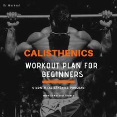 a man doing pull ups with the words calisthenics workout plan for beginners