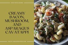 creamy bacon, mushroom and asparagus cavatapep in a white bowl