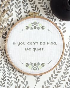 a cross stitch pattern with the words if you can't be kind of quiet