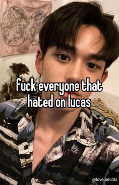 a man with the words f k everyone that hated on lucas