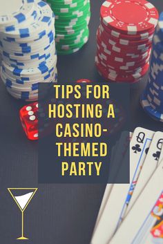 casino chips and cards with the words tips for hosting a casino themed party