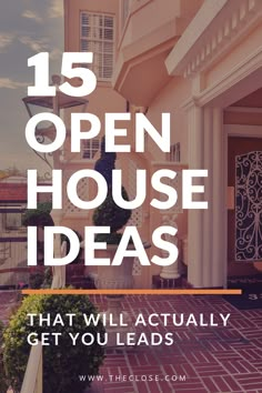 an open house with the words 15 open house ideas that will actually get you leads