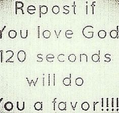 a sign that says, repost if you love god 120 seconds will do you a favorite