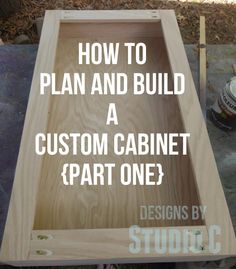 how to plan and build a custom cabinet / part one?