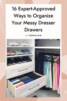 an organized closet with drawers and clothes hanging on the wall, text reads 16 expert - approved ways to organize your messy dressers