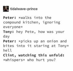 a text message that reads, peter walks into the compound kitchen, ignoring everyone tony pecks up on onion and bites into it staring at