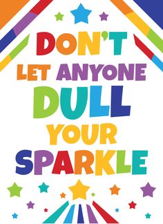 a poster with the words don't let anyone dull your sparkle written in rainbow colors