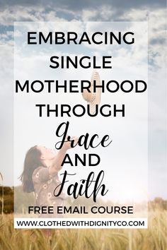 a woman in a field with the words embracing single motherhood through grace and faith