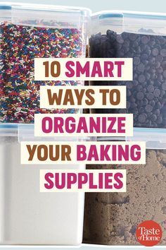 plastic containers filled with different types of food and text that reads 10 smart ways to organize your baking supplies