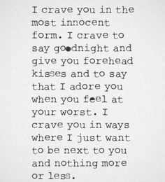 a poem written in black and white with the words i crave you in the most innocent form