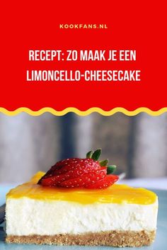 a piece of cheesecake with a strawberry on top and the words recipe zo maak je een limocello - cheesecake