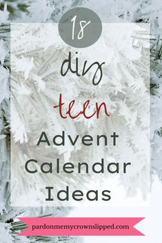 snow covered pine trees with text overlay that says diy teen advent calendar ideas