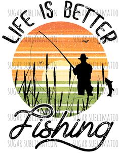 life is better fishing t - shirt design with silhouette of fisherman and fish on sunset background