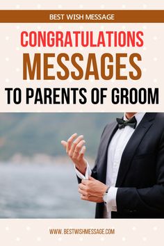 a man in a tuxedo is holding his hands out with the words congratulations messages to parents of groom