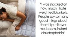 a woman laying in bed with her head on the pillow and text that reads, i was shocked at how much i hate weighted blankets people say so many good things about them