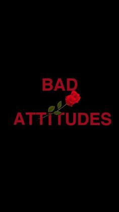 the words bad attitudes are written in red on a black background with a rose