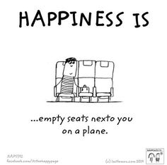 a cartoon drawing of a man sitting in a chair with the caption happiness is empty seats next to you on a plane