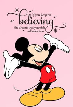 a cartoon mickey mouse with the quote if you keep on believing, the dreams that you wish will come true